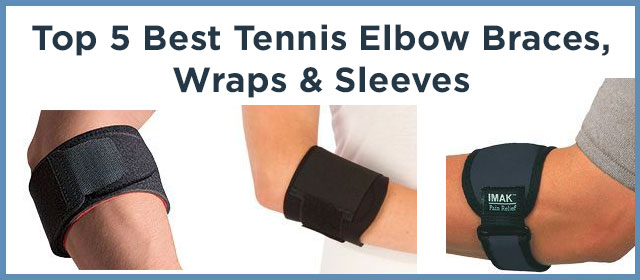 Top 5 Best Tennis Elbow Braces, Wraps & Sleeves
